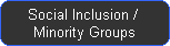 Social Inclusion / 
Minority Groups